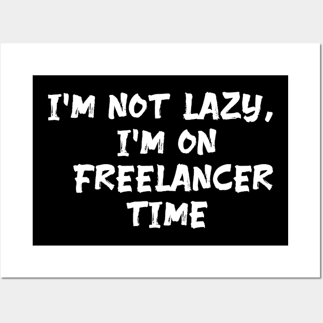 I'm not lazy, I'm on freelancer time funny Freelancer saying Wall Art by Spaceboyishere